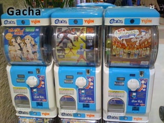 25
Gacha
 