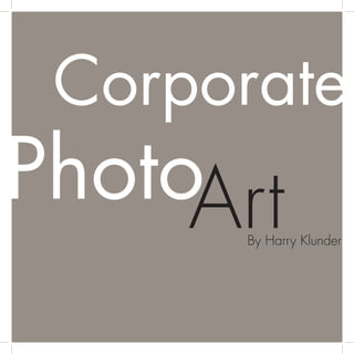 Corporate
PhotoArt
      By Harry Klunder
 