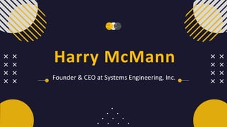 Harry McMann
Founder & CEO at Systems Engineering, Inc.
 