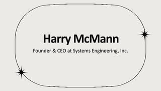Harry McMann
Founder & CEO at Systems Engineering, Inc.
 