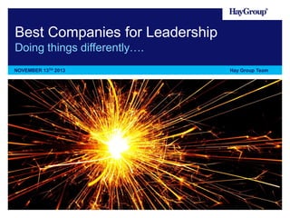Best Companies for Leadership
Doing things differently….
NOVEMBER 13TH 2013

Hay Group Team

 