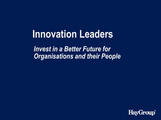 Innovation Leaders
Invest in a Better Future for
Organisations and their People
 