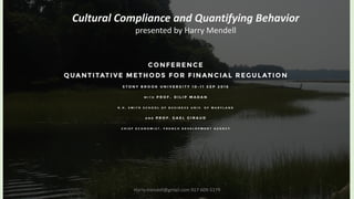 Harry.mendell@gmail.com 917-609-5179
Cultural	Compliance	and	Quantifying	Behavior
presented	by	Harry	Mendell
 