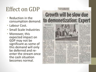Effect on GDP
• Reduction in the
consumption demand.
• Labour Cost.
• Small Scale Industries
• Moreover, this
expected impact on
GDP may not be
significant as some of
this demand will only
be deferred and re-
enter the stream once
the cash situation
becomes normal.
 