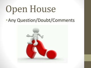 Open House
•Any Question/Doubt/Comments
 