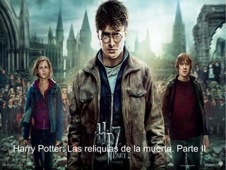 Harry Potter: Las reliquias de la muerte. Parte II
 