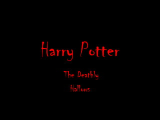 Harry Potter
   The Deathly
     Hallows
 