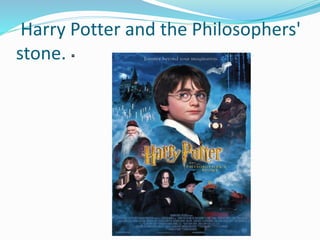 Harry Potter and the Philosophers'
stone.