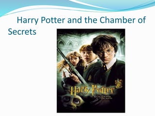 Harry Potter and the Chamber of
Secrets