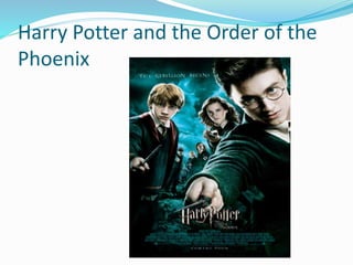 Harry Potter and the Order of the
Phoenix