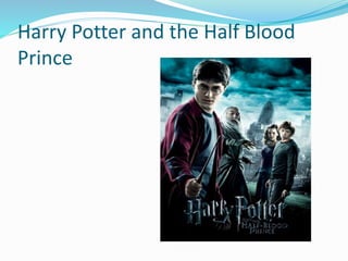 Harry Potter and the Half Blood
Prince
