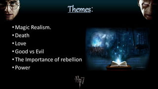Themes:
• Magic Realism.
• Death
• Love
• Good vs Evil
• The Importance of rebellion
• Power
 