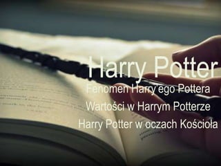 Harry Potter
 Fenomen Harry’ego Pottera
 Wartości w Harrym Potterze
Harry Potter w oczach Kościoła
 