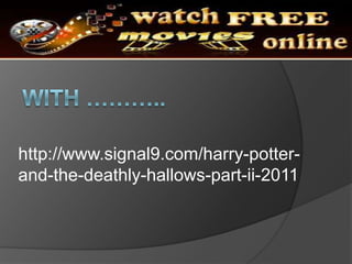 With ..http://www.signal9.com/harry-potter-and-the-deathly-hallows-part-ii-2011
