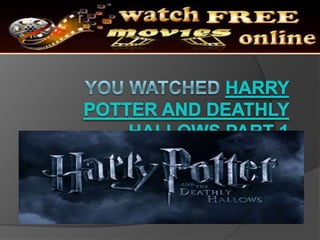 You watched Harry potter and deathly hallows part 1