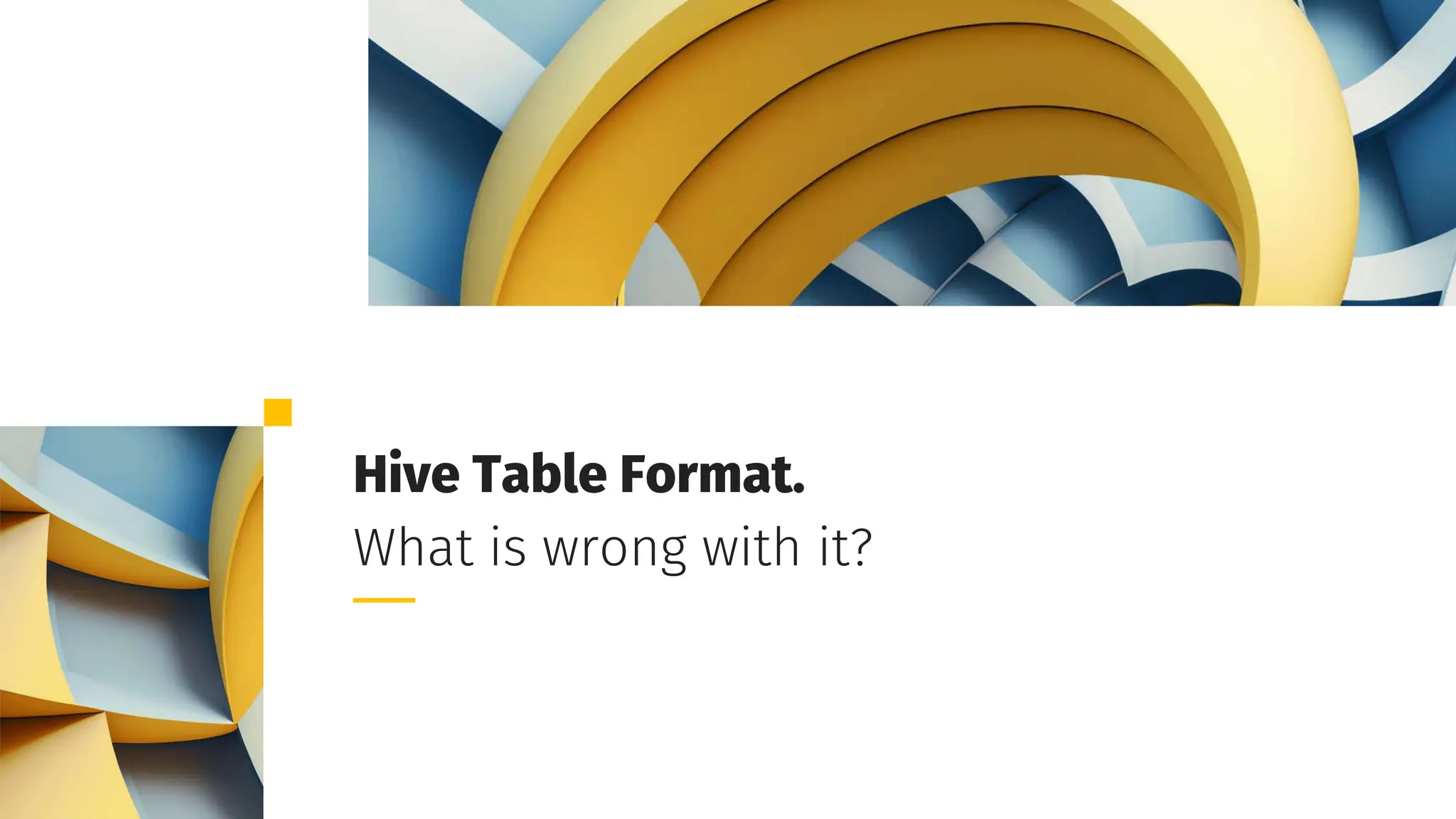 Grid Dynamics / Harry Potter & Apache Iceberg Table Format
Hive Table Format.
What is wrong with it?
 