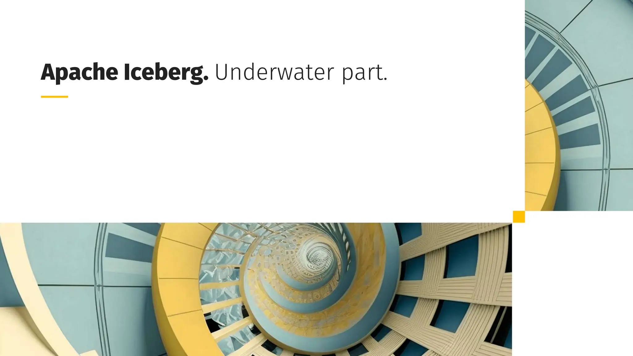 Grid Dynamics / Harry Potter & Apache Iceberg Table Format
Apache Iceberg. Underwater part.
 