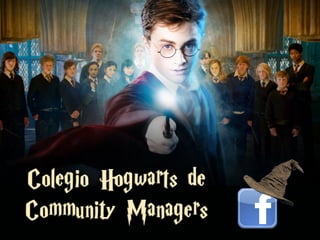 Colegio Hogwarts de
Community Managers
 