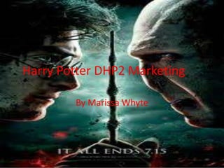 Harry Potter DHP2 Marketing

        By Marissa Whyte
 