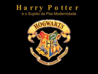 Harry Potter   e o Sujeito da Pós-Modernidade ,[object Object]