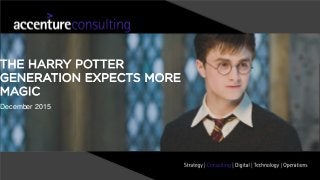 December 2015
THE HARRY POTTER
GENERATION EXPECTS MORE
MAGIC
 