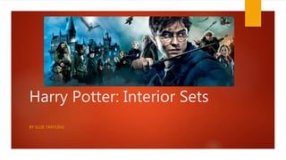Harry Potter: Interior Sets
BY ELLIE TARYLING
 
