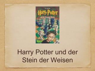 Harry Potter und der
Stein der Weisen
 