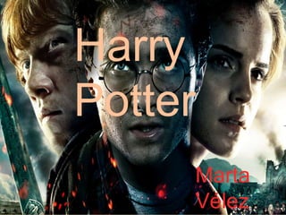 Harry
Potter
Marta
Vélez

 