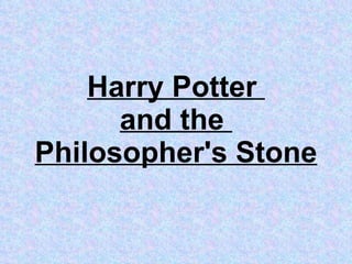 Harry Potter  and the  Philosopher's Stone 