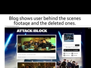 Blog shows user behind the scenes
  footage and the deleted ones.
 