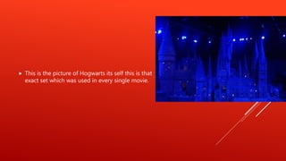  This is the picture of Hogwarts its self this is that
exact set which was used in every single movie.
 