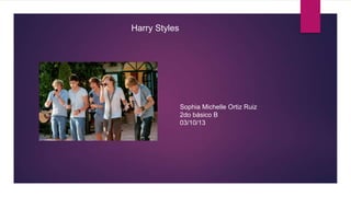 Harry Styles
Sophia Michelle Ortiz Ruiz
2do básico B
03/10/13
 