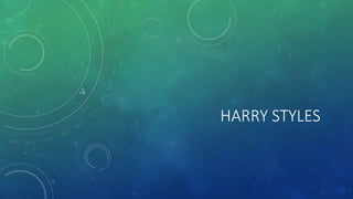 HARRY STYLES 
 