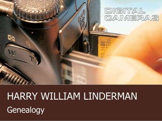 HARRY WILLIAM LINDERMAN
Genealogy
 