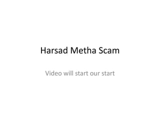 Harsad Metha Scam
Video will start our start
 