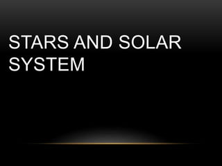 STARS AND SOLAR
SYSTEM
 