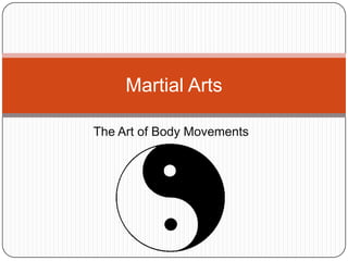 Martial Arts

The Art of Body Movements
 