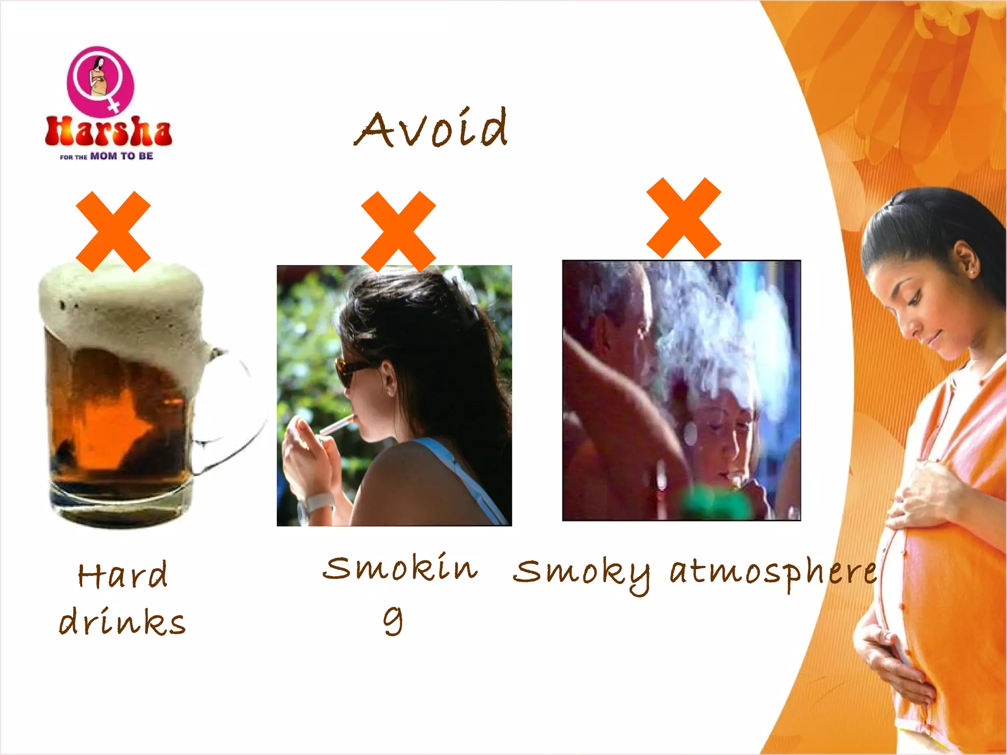 Avoid
Smoky atmosphereSmokin
g
Hard
drinks
 