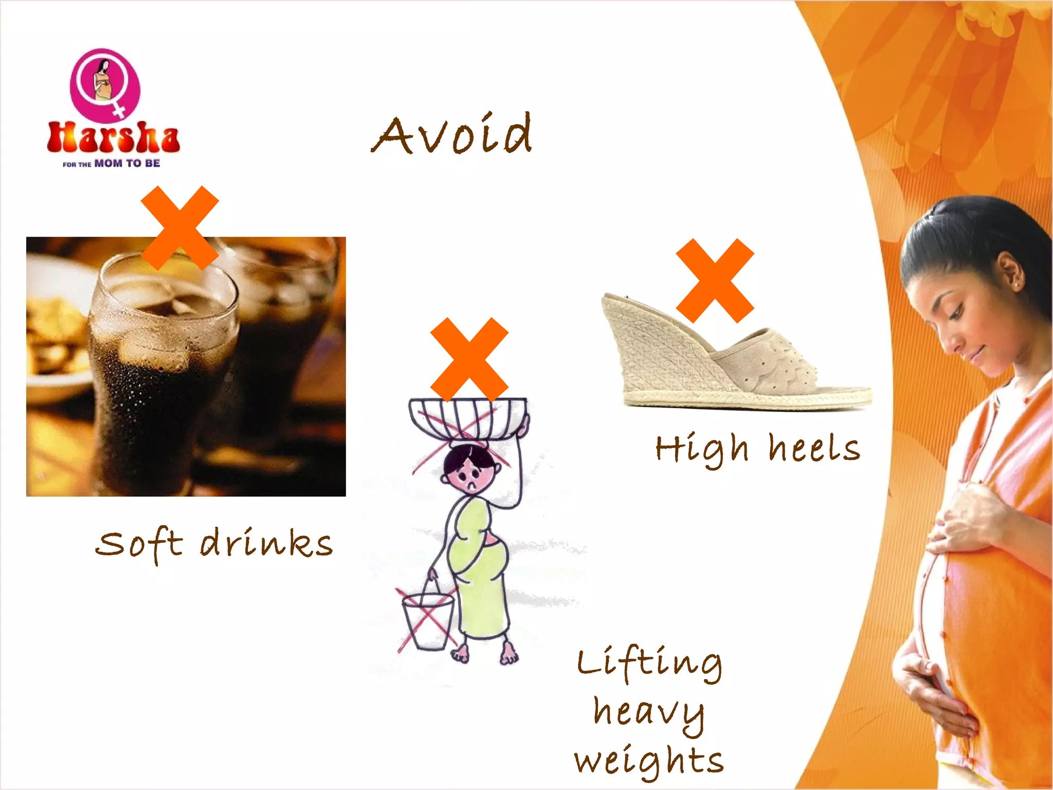 Avoid
Soft drinks
Lifting
heavy
weights
High heels
 