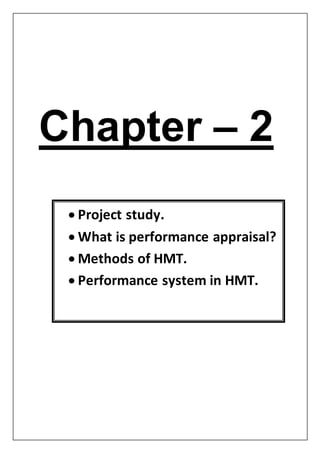 Chapter – 2
PROJECT STUDY
 Project study.
 What is performance appraisal?
 Methods of HMT.
 Performance system in HMT.
 