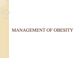 MANAGEMENT OF OBESITY
 