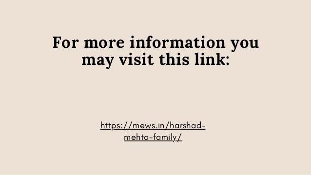 For more information you
may visit this link:


https://mews.in/harshad-
mehta-family/
 