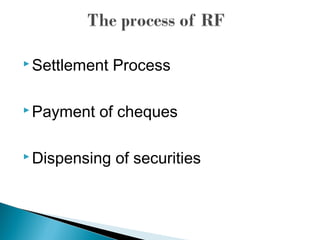  Settlement Process
 Payment of cheques
 Dispensing of securities
 