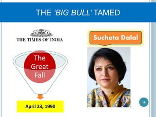 16
THE ‘BIG BULL’ TAMED
April 23, 1990
The
Great
Fall
Sucheta Dalal
 