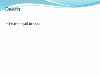 Death
 Death in jail in 2001
 
