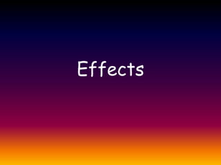 Effects
 