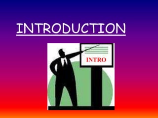 INTRODUCTION
INTRO
 