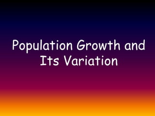 Population Growth and
Its Variation
 