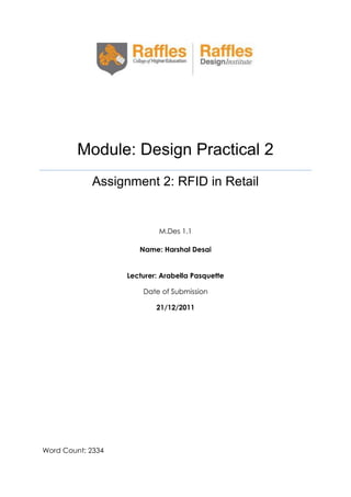 Module: Design Practical 2
Assignment 2: RFID in Retail

M.Des 1.1
Name: Harshal Desai
Lecturer: Arabella Pasquette
Date of Submission
21/12/2011

Word Count: 2334

 