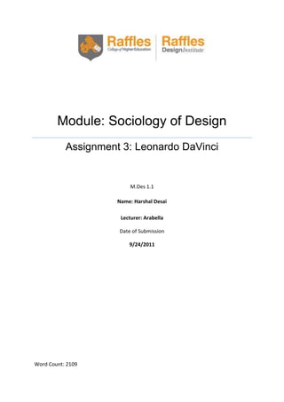 Module: Sociology of Design
Assignment 3: Leonardo DaVinci

M.Des 1.1
Name: Harshal Desai
Lecturer: Arabella
Date of Submission
9/24/2011

Word Count: 2109

 